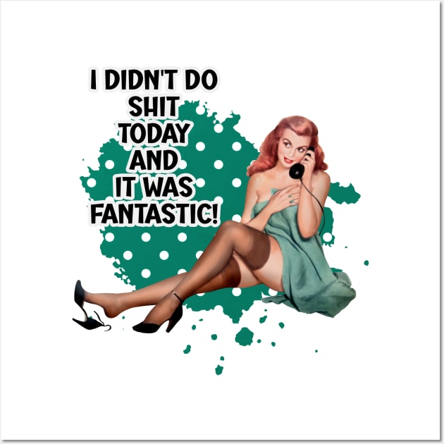 I Didn't Do Shit Today Funny Retro Housewife Pin-up Art Wall Art by AdrianaHolmesArt